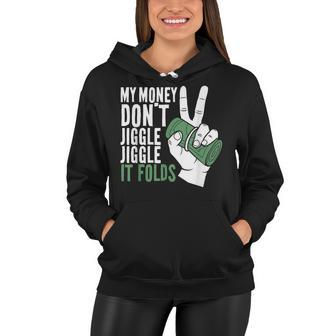 My Money Dont Jiggle Jiggle It Folds Funny Meme Women Hoodie - Seseable