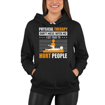 Physical Therapy I Get Paid To Hurt People Pt Therapist Women Hoodie | Mazezy