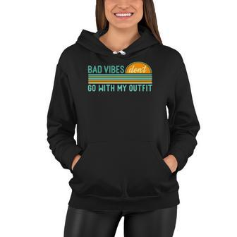 Positive Thinking Quote Bad Vibes Dont Go With My Outfit Women Hoodie | Mazezy
