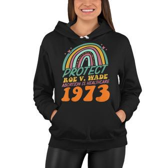 Protect Roe V Wade 1973 Abortion Is Healthcare Women Hoodie | Mazezy