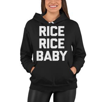 Rice Rice Baby Funny Saying Sarcastic Pho Humor Food Women Hoodie - Thegiftio UK