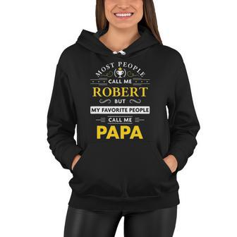 Robert Name My Favorite People Call Me Papa Women Hoodie | Mazezy