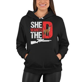 She Wants The D Funny Deer Hunting Hunter Sarcastic Women Hoodie | Mazezy