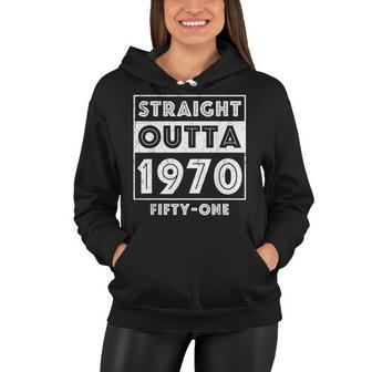 Straight Outta 1970 Fifty-One Funny 51St Birthday Women Hoodie - Seseable