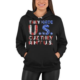 They Hate Us Cuz They Aint Us Patriotic 4Th Of July Women Hoodie - Seseable