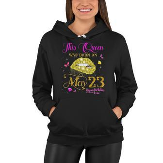 This Queen Was Born On May 23 23Rd May Birthday Women Hoodie | Mazezy