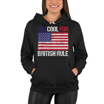 Too Cool For British Rule American Flag Fourth 4Th Of July V2 Women Hoodie - Seseable
