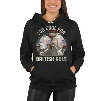 Too Cool For British Rule Washington Hamilton 4Th Of July Women Hoodie - Seseable