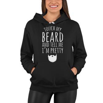 Touch My Beard And Tell Me Im Pretty 288 Shirt Women Hoodie | Favorety