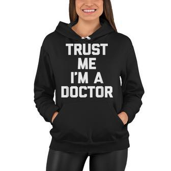 Trust Me Im A Doctor Funny Saying Sarcastic Doctor Women Hoodie - Thegiftio UK