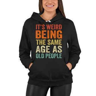 Vintage Its Weird Being The Same Age As Old People Funny Women Hoodie - Thegiftio UK
