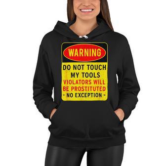 Warning Do Not Touch My Tools 197 Shirt Women Hoodie | Favorety