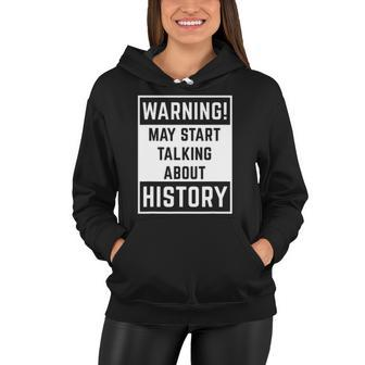 Warning May Start Talking About History Funny Women Hoodie | Mazezy