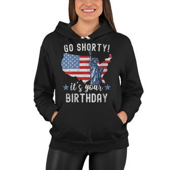 Womens Funny 4Th Of July Patriotic Go Shorty Its Your Birthday Women Hoodie - Seseable