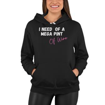 Womens Funny Trendy Sarcastic In Need Of A Mega Pint Of Wine Women Hoodie | Mazezy