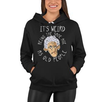 Womens Its Weird Being The Same Age As Old People - Funny Dad Joke Women Hoodie - Thegiftio UK