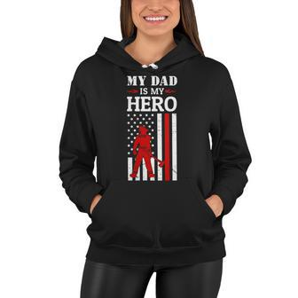 Womens My Dad Is My Hero-Firefighter Dad Fathers Day 4Th Of July Women Hoodie - Seseable