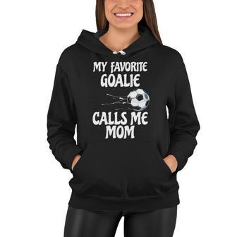 Womens My Favorite Goalie Calls Me Mom - Proud Mom Women Hoodie | Mazezy