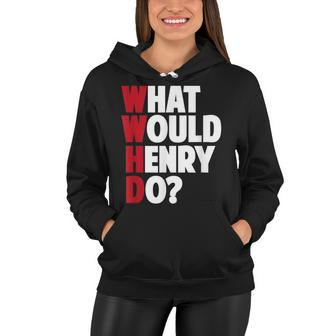 Wwhd - What Would Henry Do - Funny Sarcastic Women Hoodie - Thegiftio UK