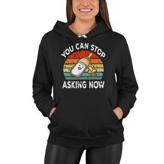 You Can Stop Asking Now Pregnancy Announcement Mom Dad To Be Women Hoodie - Thegiftio UK