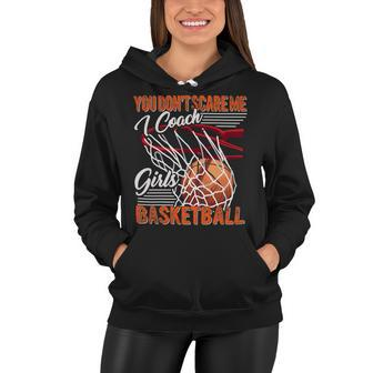 You Dont Scare Me I Coach Girls Basketball Sport Coaching 26 Basketball Women Hoodie - Seseable