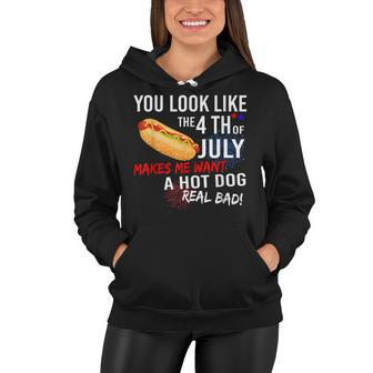 You Look Like 4Th Of July Makes Me Want A Hot Dogs Real Bad Women Hoodie - Seseable