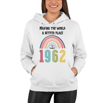 60 Birthday Making The World A Better Place Since 1962 Women Hoodie - Seseable