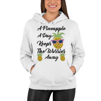 A Pineapple A Day Keeps The Worries Away Funny Pineapple Gift Pineapple Lover Women Hoodie | Favorety CA