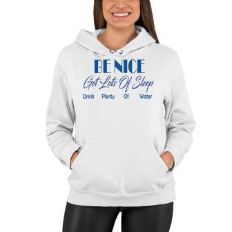 Be Nice Get Lots Of Sleep Drink Plenty Of Water Women Hoodie | Favorety CA