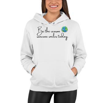 Be The Reason Someone Smiles Today Cute Happy Earth Women Hoodie | Favorety AU