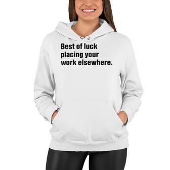 Best Of Luck Placing Your Work Elsewhere Women Hoodie | Favorety AU