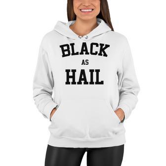 Black As Hail Funny Women Hoodie | Favorety