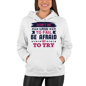 Dont Be Afraid To Fail Be Afraid Not To Try Women Hoodie | Favorety CA