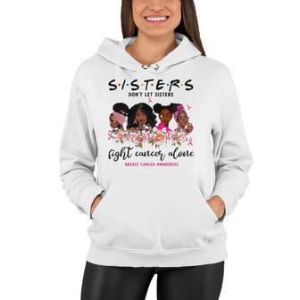 Dont Let Sisters Fight Cancer Alone Breast Cancer Awareness Women Hoodie | Mazezy