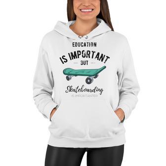 Education Is Important But Skateboarding Is Importanter Black Text Women Hoodie | Favorety CA