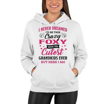 Foxy Grandma Gift I Never Dreamed I’D Be This Crazy Foxy Women Hoodie - Seseable