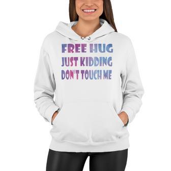 Free Hugs Just Kidding Dont Touch Me 641 Shirt Women Hoodie | Favorety