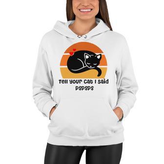 Funny Cat Tell Your Cat I Said Pspsps Gift For Cat Lovers Women Hoodie | Favorety UK