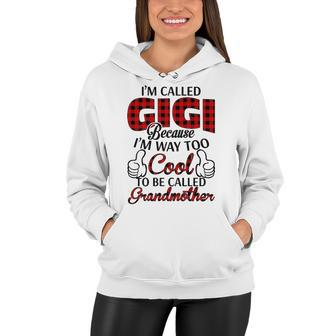 Gigi Grandma Gift Im Called Gigi Because Im Too Cool To Be Called Grandmother Women Hoodie - Seseable