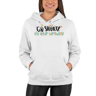 Go Shorty Its Your Birthday Women Hoodie | Favorety CA