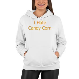 I Hate Candy Corn Funny Halloween Women Hoodie | Mazezy