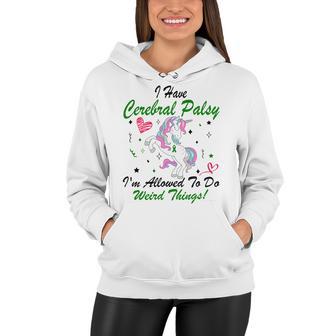 I Have Cerebral Palsy Im Allowed To Do Weird Things Unicorn Green Ribbon Cerebral Palsy Cerebral Palsy Awareness Women Hoodie | Favorety