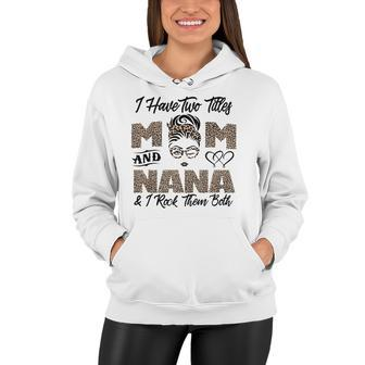 I Have Two Titles Mom And Nana Mothers Day Leopard Grandma Women Hoodie - Thegiftio UK