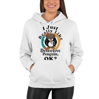 I Really Like Detective Penguin Ok Women Hoodie | Favorety