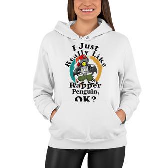 I Really Like Rapper Penguin Ok Women Hoodie | Favorety