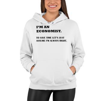 Im An Economist To Save Time Lets Just Assume Im Always Right Women Hoodie | Favorety UK