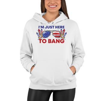 Im Just Here To Bang Funny Dirty Adult Humor Fourth Of July Women Hoodie - Thegiftio UK