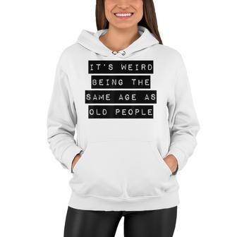 Its Weird Being The Same Age As Old People V8 Women Hoodie - Thegiftio UK