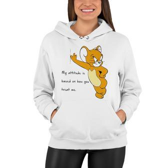 Jerry My Attitude Is Based On How You Treat Me Funny Women Hoodie | Mazezy