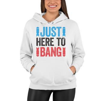 Just Here To Bang 4Th Of July Gift Women Hoodie | Mazezy